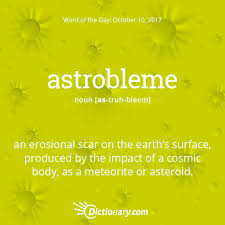 Dictionary Com S Word Of The Day Astrobleme Geology An Erosional Scar On The Earth S Surface Produced By Word Of The Day Words Matter Cool Words