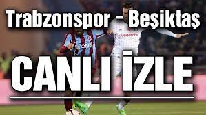 Maçın dördüncü hakemi olarak özgür yankaya görev alacak. Canli Izle Trabzonspor Besiktas Maci Canli Izle Bein Sport Canli Yayin Spor Haberleri