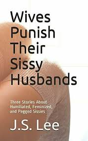 Search only for sussy stories Wives Punish Their Sissy Husbands Three Stories About Humiliated Feminized And Pegged Sissies By J S Lee 2018 Trade Paperback For Sale Online Ebay