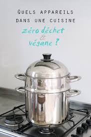 Quels Appareils Electromenagers Dans Une Cuisine Zero Dechet Vegane Zero Dechet Appareils De Cuisine Equipement Cuisine