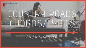 Maybe you would like to learn more about one of these? Country Roads Chords By John Denver Your Guitar Success