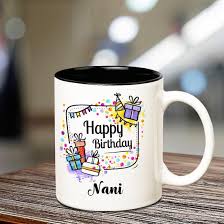 May this birthday be different from the rest of your special days in. Buy Huppme Happy Birthday Nani Inner Black Coffee Name Mug Online At Low Prices In India Amazon In