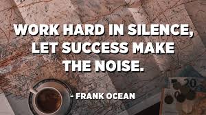 Get rid of that pain in your lower back. Work Hard In Silence Let Success Make The Noise Frank Ocean Quotespedia Org