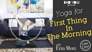 A great way to start is to simply figure out if it's better to meditate in the morning or at night, or if your best bet is to simply get down with your zen self at any point throughout the day when. Free Class Yoga For First Thing In The Morning Bad Yogi Blog