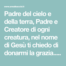 Padre Del Cielo E Della Terra Padre E Creatore Di Ogni Creatura Nel Nome Di Gesu Ti Chiedo Di Donarmi La Grazia Gesu Me Lo Comanda Q Gesu Preghiera Padri