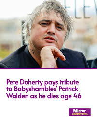 Patrick Walden, the guitarist for the iconic band Babyshambles, sadly  passed away at the age of 46.