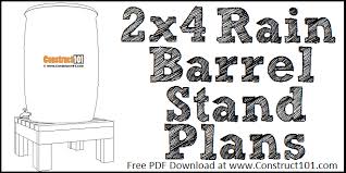 However, the project would not be complete without a proper rain barrel stand. 2x4 Rain Barrel Stand Plans Pdf Download Construct101
