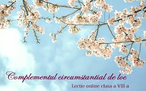Vizitati articolul complet aici : Complementul Circumstantial De Loc Lectie Clasa A Viii A Examenultau