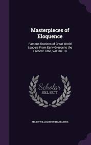 Masterpieces Of Eloquence Famous Orations Of Great World Leaders From Early Greece To The Present Time Volume 14 Hazeltine Mayo Williamson 9781358607752 Amazon Com Books