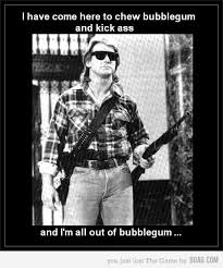 They Live I Have Come Here To Chew Bubblegum And Kick And I M All Out Of Bubblegum Roddy Piper Zombie Apocalypse Team Piper