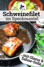 Schweinefilet Im Speckmantel Mit Honig Teriyaki Sosse Glasiert Rezept Schweine Filet Schweinefilet Schweinelende Rezepte