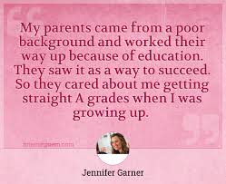 My Parents Came From A Poor Background And Worked Their Way Up Because Of Education They Saw It As A Way To Succeed So They Cared About Me Getting Straight A Grades