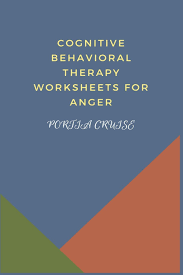 Cognitive behavioural therapy worksheets and exercises. Cognitive Behavioral Therapy Worksheets For Anger Cbt Workbook To Deal With Stress Anxiety Anger Control Mood Learn New Behaviors Regulate Emotions Cruise Portia 9781700743251 Amazon Com Books
