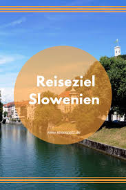 Slowenien Sehenswurdigkeiten Tops Flops Reisen Slowenien Urlaub Und Slowenien