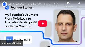 My founder's journey: From TwistLock to Palo Alto via acquisition and now  Minimus