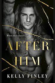 After Him: A Dark, Second Chance, Enemies-to-Lovers Romance (All For You  Book 1) by Kelly Finley - BookBub