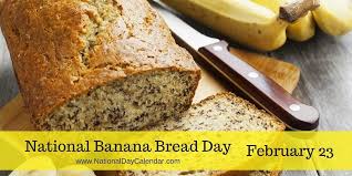 National Banana Bread Day February 23 National Day Calendar Banana Bread Bread National Toast Day