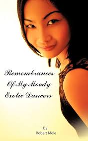 Remembrances Of My Moody Exotic Dancers: Mole, Robert: 9781449024154:  Amazon.com: Books