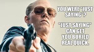Just Sayin Meme Generator Imgflip