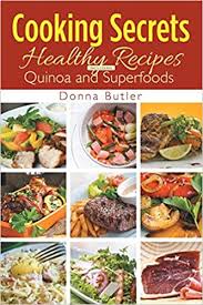 Learn how to cook perfectly fluffy quinoa in this video. Cooking Secrets Healthy Recipes Including Quinoa And Superfoods Butler Donna 9781631877728 Amazon Com Books
