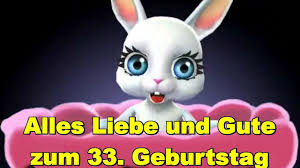 Zum 33 Geburtstag Alles Liebe Gute Gesundheit Gluck Happy Birthday To You Lebensweisheiten Geburtstag Spruche Zum Geburtstag Geburtstag Lustig