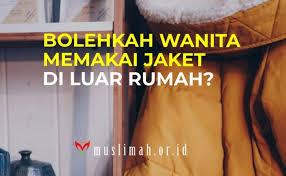 Penampilan yang menarik dan tampan yang rupawan pun tidak menjamin anda. Bolehkah Wanita Memakai Jaket Di Luar Rumah Muslimah Or Id