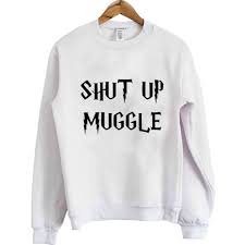 Be the first to review harry potter shut up muggle quote sweatshirt cancel reply. Shut Up Muggle Harry Potter Sweatshirt