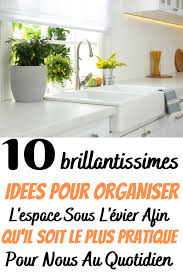 10 Idees Pour Organiser Et Ranger Le Chaos Du Placard Sous L Evier Rangement Placard Cuisine Rangement Sous Evier Astuce Rangement Cuisine