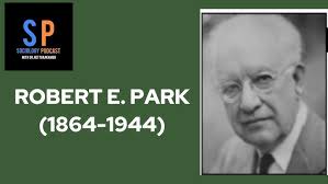 ROBERT E. PARK (1864-1944)