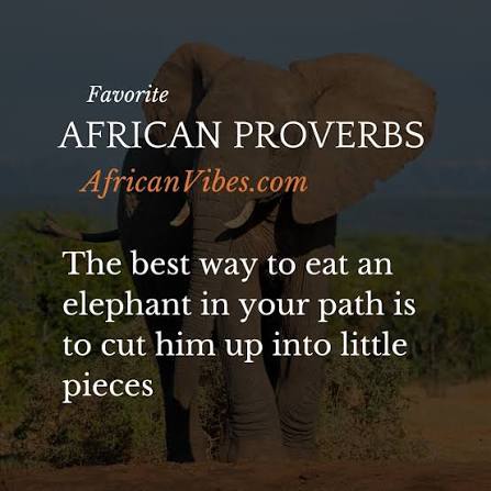 The best way to eat an elephant in your path is to cut him up into little pieces.