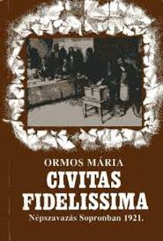 A szavazás a trianoni békeszerződés következménye, aminek alkalmával sopronnak döntenie kellett: Ormos Maria Civitas Fidelissima Nepszavazas Sopronban 1921 Bookline