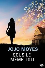 Sous Le Meme Toit Jojo Moyes Livre Romans A Lire Lecture