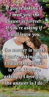 Maybe you would like to learn more about one of these? If You Re Asking If I Need You The Answer Is Forever If You Re Asking If I Purelovequotes