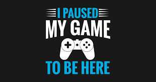  I Paused My Game To Be Here Arcade Retro Gamer T Shirt By Merchmadness Gamer Quotes Funny Games I Am Game
