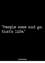 People Come And Go That S Life Wordables Life Meme On Sizzle