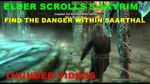 Maybe you would like to learn more about one of these? Elder Scrolls 5 Skyrim Find The Danger Within Saarthal Youtube