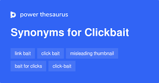 Clickbait is therefore considered to be a strategy to increase the number of views to a particular web page. Clickbait Synonyms 24 Words And Phrases For Clickbait