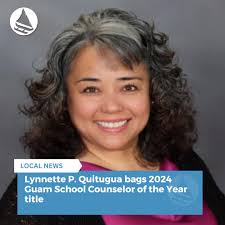 Lynnette Perez Quitugua, a school counselor at Lyndon B. Johnson Elementary  School, has been named the 2024 Guam School Counselor of the Year by the  Guam Association of School Counselors. As the