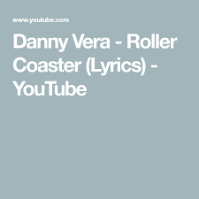 Danny veras hat allen grund, glücklich zu sein: Danny Vera Roller Coaster Lyrics Youtube Roller Coaster Lyrics Roller