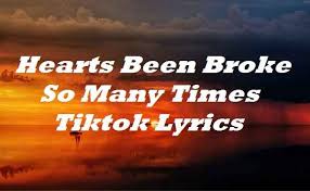 Check spelling or type a new query. Hearts Been Broke So Many Times Tiktok Lyrics Songlyricsplace