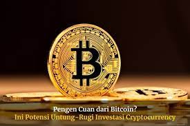 Investasi Bitcoin Ini Potensi Untung Rugi Cryptocurrency Satu Ini