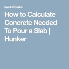 How To Calculate Concrete Needed To Pour A Slab Hunker Concrete Pouring Concrete Slab Concrete Calculator