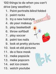 I Made A List For What To Do When Your Bored In Any Weather Hope It Helps You Ideas What To Do When Bored Things To Do When Bored Things To