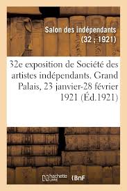 Salon des indépendants, annual exhibition of the société des artistes indépendants, held in paris since 1884. 32e Exposition De Societe Des Artistes Independants Catalogue Arts French Edition Salon Des Independants 9782329209371 Amazon Com Books
