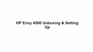 Hp Envy 4500 Unboxing Guidance Video Envy Scan App Mobile Print