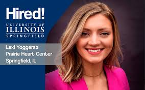 Hired! Recent master's in communication graduate Lexi Yoggerst got a job.  She's working as a marketing specialist at Prairie Heart Center in  Springfield.