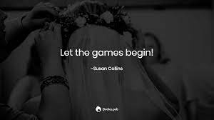Be the first to contribute! Let The Games Begin Susan Collins Quotes Pub