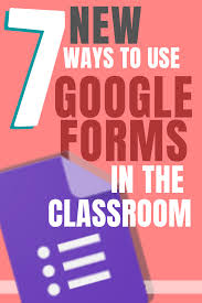 Seven New Ways To Use Google Forms In The Classroom Teach Every Day In 2020 Google Classroom Activities Google Education Google Forms