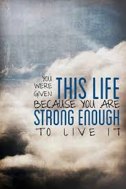 You Were Given This Life Because You Are Strong Enough To Live It Inspirational Quotes About Strength Daily Motivational Quotes Be Yourself Quotes