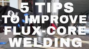 3.1 fcaw process produces the fusion of metals by heating them with an arc between a continuously fed filler metal (consumable) electrode and the work. 5 Tips To Better Flux Core Welding Youtube